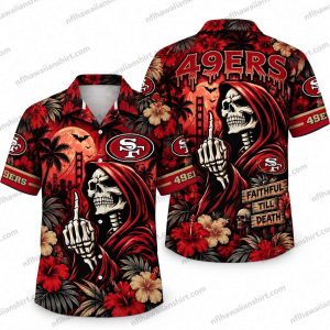 San Francisco 49ers Reaper Faithful Till Death Halloween Hawaiian Shirt
